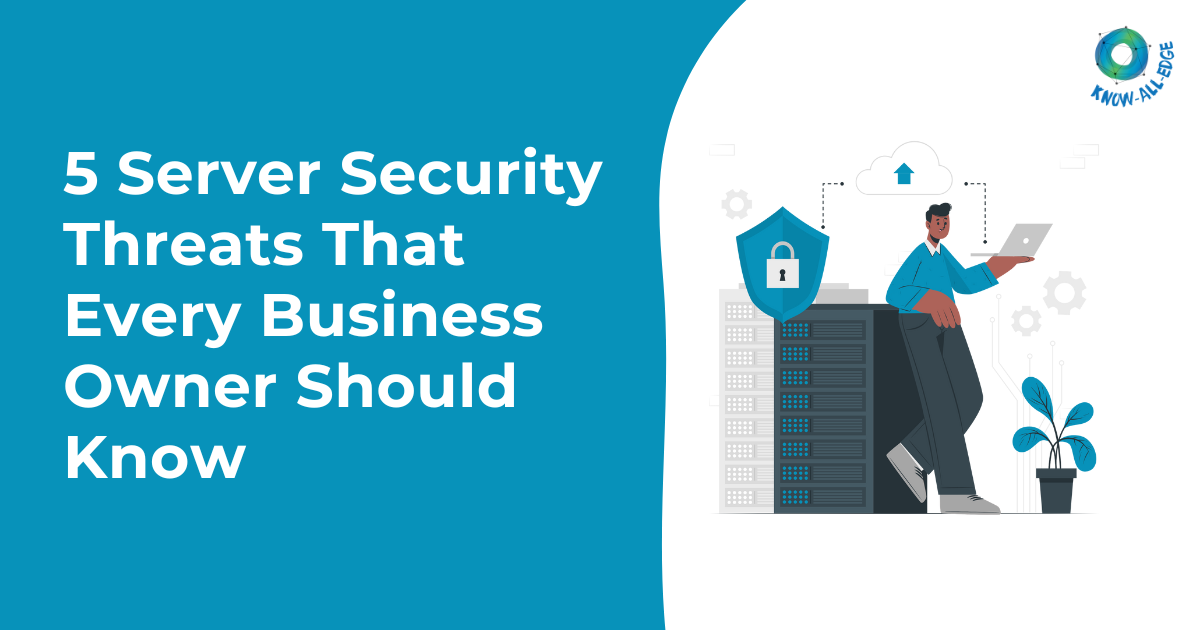 5 Server Security Threats That Every Business Owner Should Know