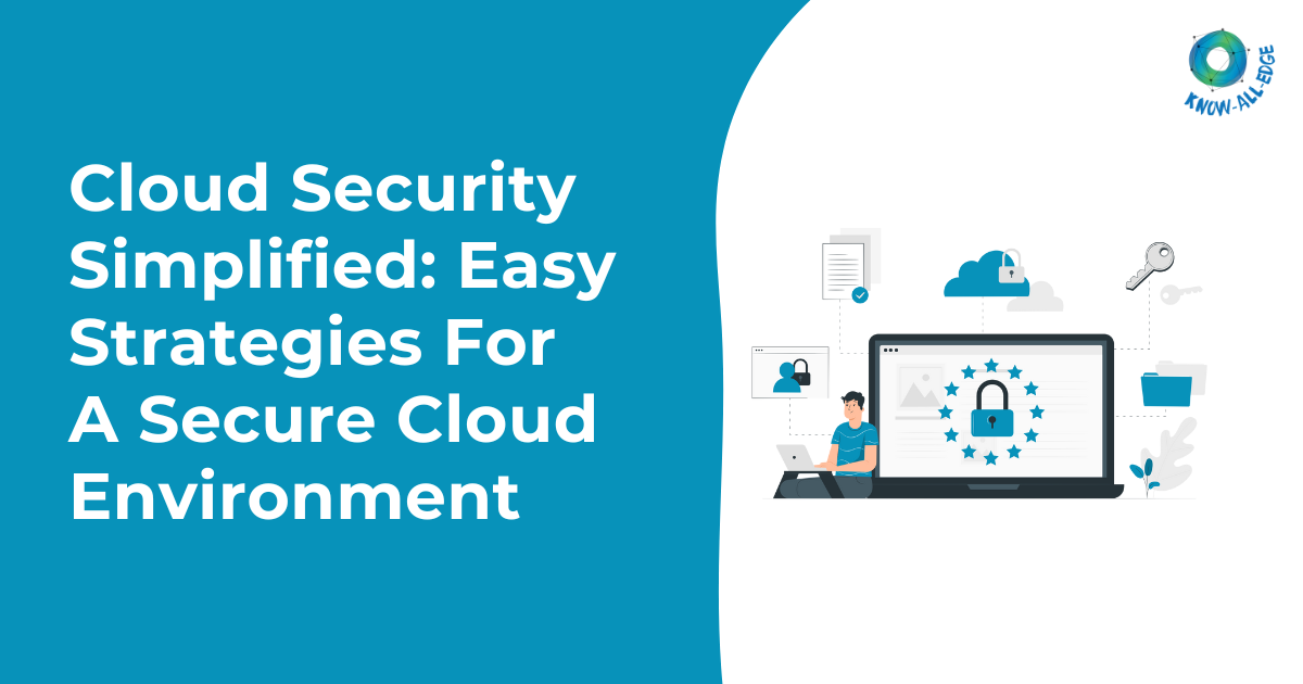Cloud Security Simplified: Easy Strategies For A Secure Cloud Environment