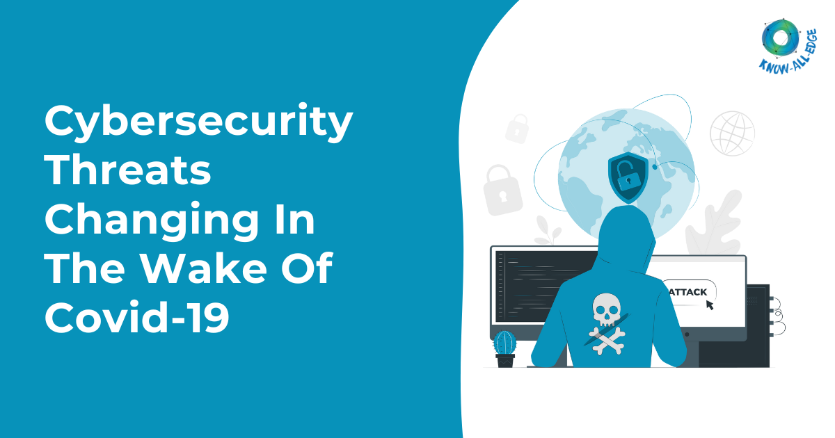 Cybersecurity Threats Changing In The Wake Of Covid-19