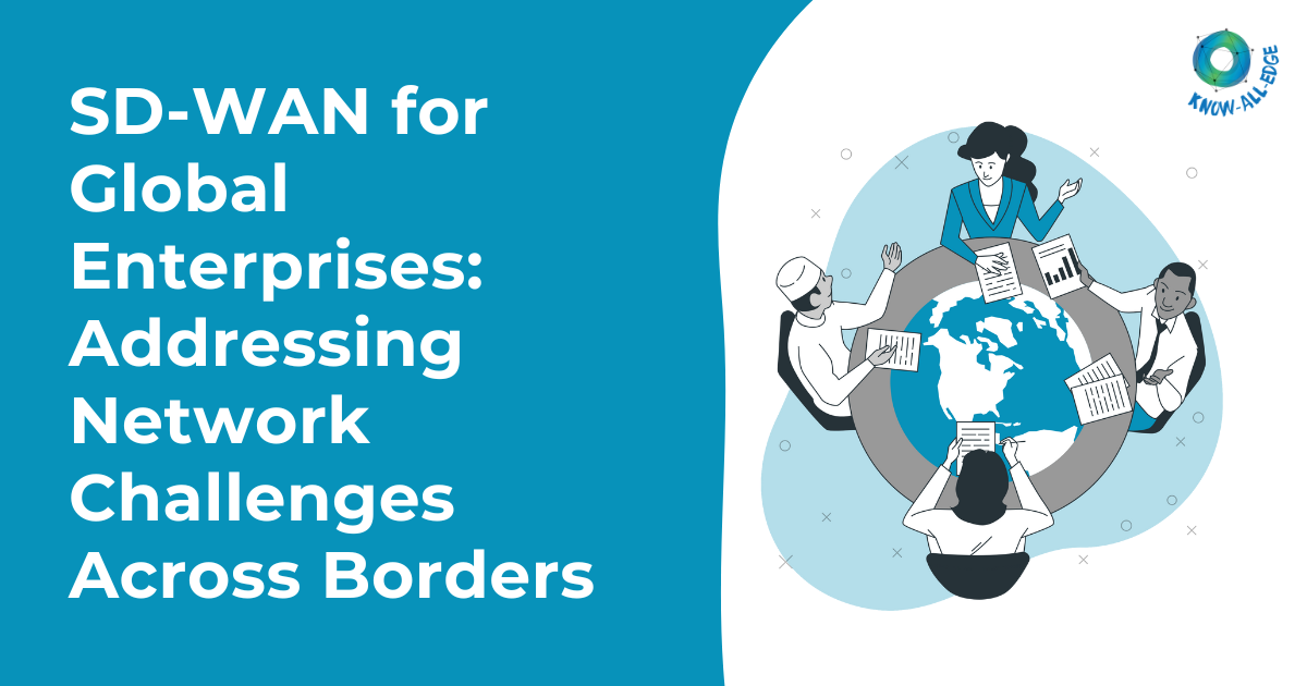 SD-WAN for Global Enterprises: Addressing Network Challenges Across Borders